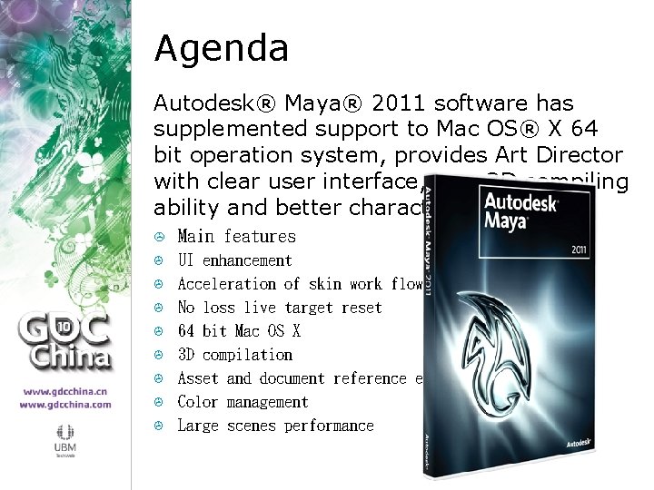 Agenda Autodesk® Maya® 2011 software has supplemented support to Mac OS® X 64 bit