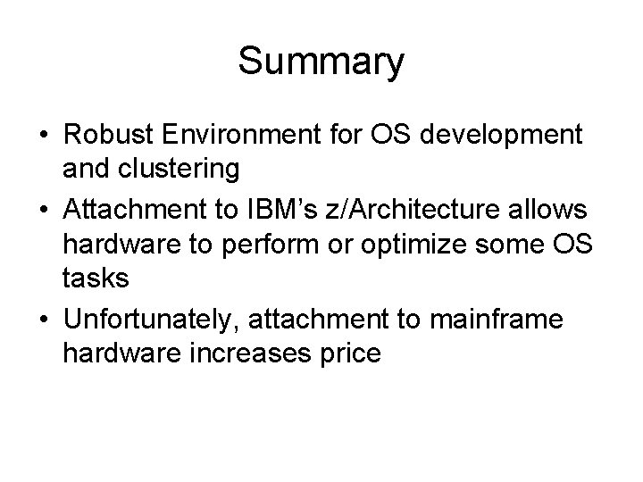 Summary • Robust Environment for OS development and clustering • Attachment to IBM’s z/Architecture