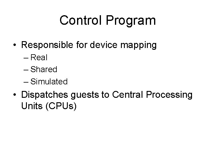 Control Program • Responsible for device mapping – Real – Shared – Simulated •