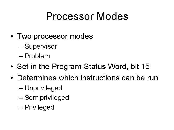 Processor Modes • Two processor modes – Supervisor – Problem • Set in the