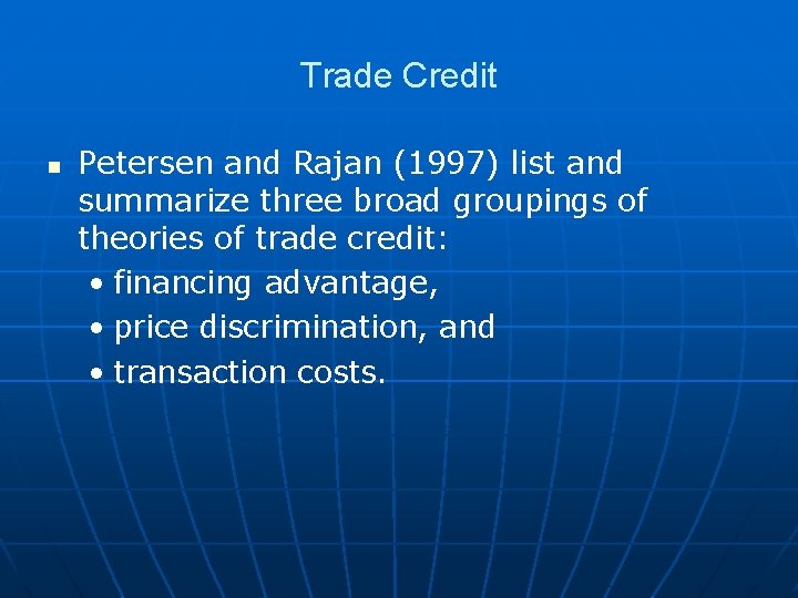 Trade Credit n Petersen and Rajan (1997) list and summarize three broad groupings of Trade Credit n Petersen and Rajan (1997) list and summarize three broad groupings of