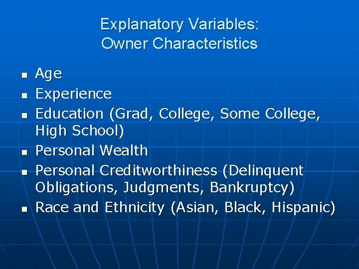 Explanatory Variables: Owner Characteristics n n n Age Experience Education (Grad, College, Some College,