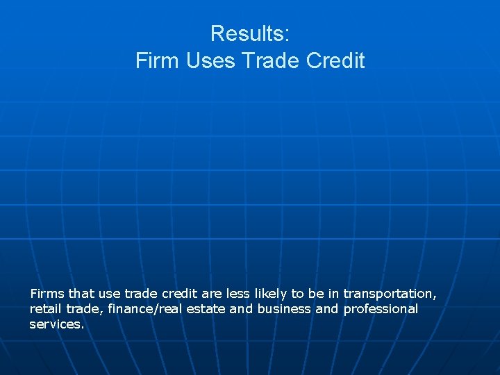 Results: Firm Uses Trade Credit Firms that use trade credit are less likely to