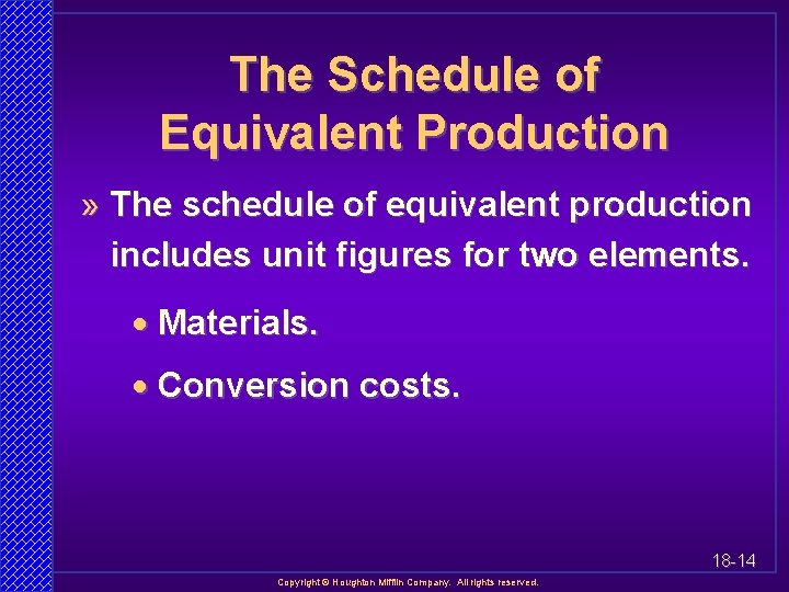 The Schedule of Equivalent Production » The schedule of equivalent production includes unit figures