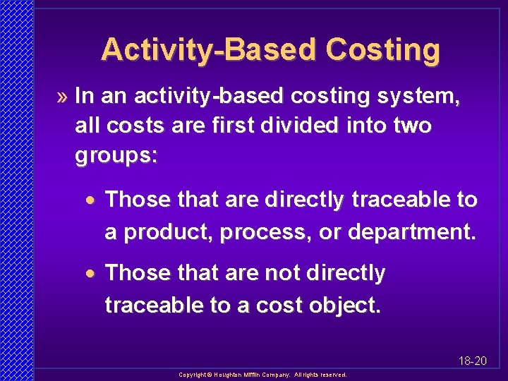 Activity-Based Costing » In an activity-based costing system, all costs are first divided into