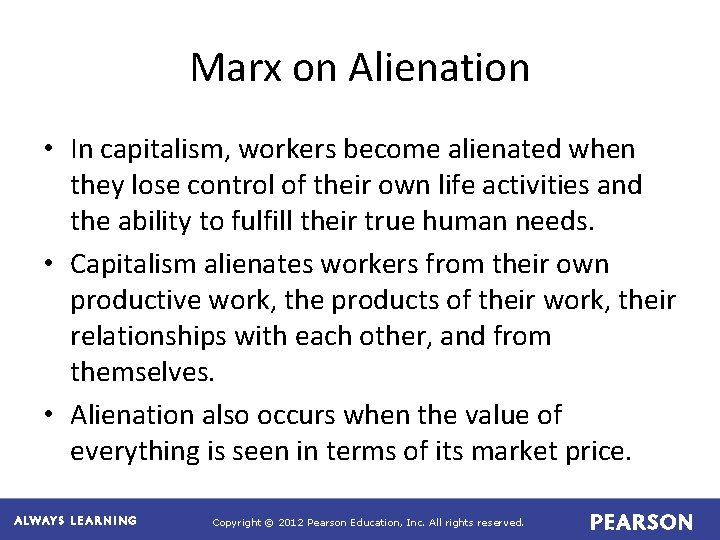 Marx on Alienation • In capitalism, workers become alienated when they lose control of