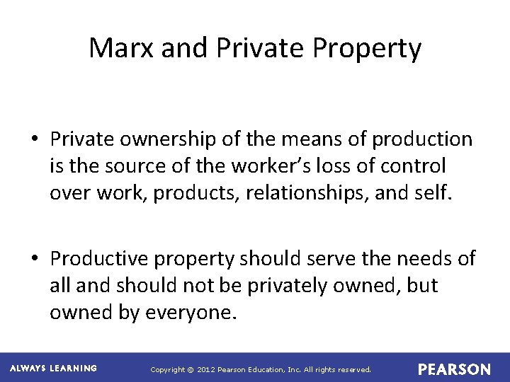 Marx and Private Property • Private ownership of the means of production is the