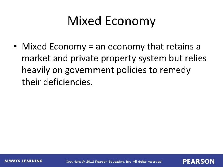 Mixed Economy • Mixed Economy = an economy that retains a market and private