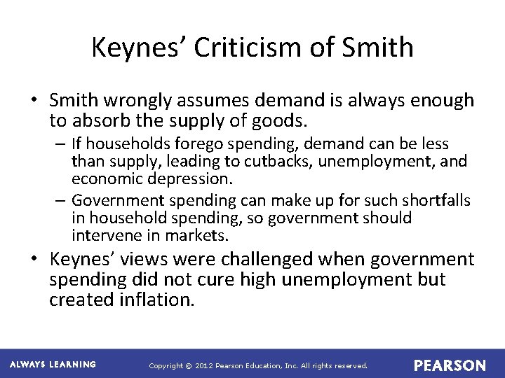 Keynes’ Criticism of Smith • Smith wrongly assumes demand is always enough to absorb