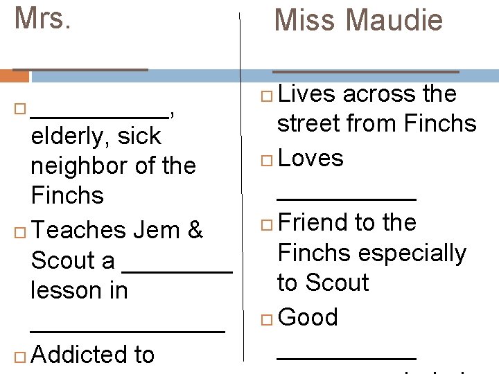 Mrs. __________, elderly, sick neighbor of the Finchs Teaches Jem & Scout a ____