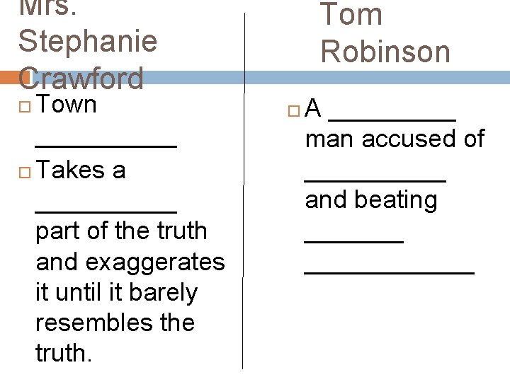 Mrs. Stephanie Crawford Town _____ Takes a _____ part of the truth and exaggerates