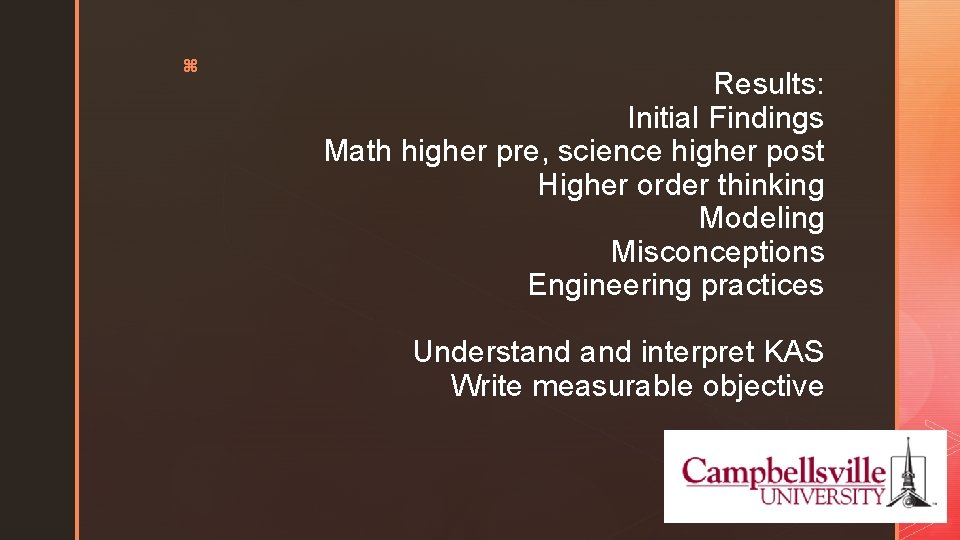 z Results: Initial Findings Math higher pre, science higher post Higher order thinking Modeling