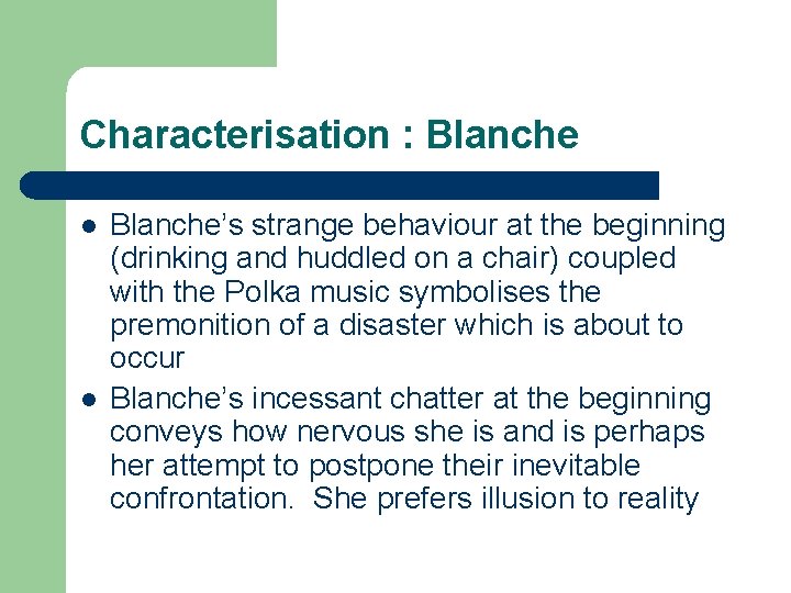 Characterisation : Blanche l l Blanche’s strange behaviour at the beginning (drinking and huddled