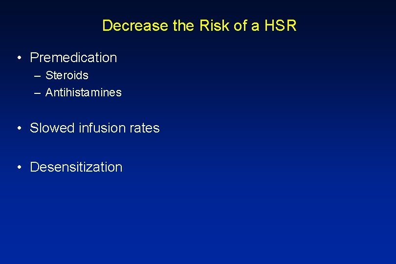 Decrease the Risk of a HSR • Premedication – Steroids – Antihistamines • Slowed