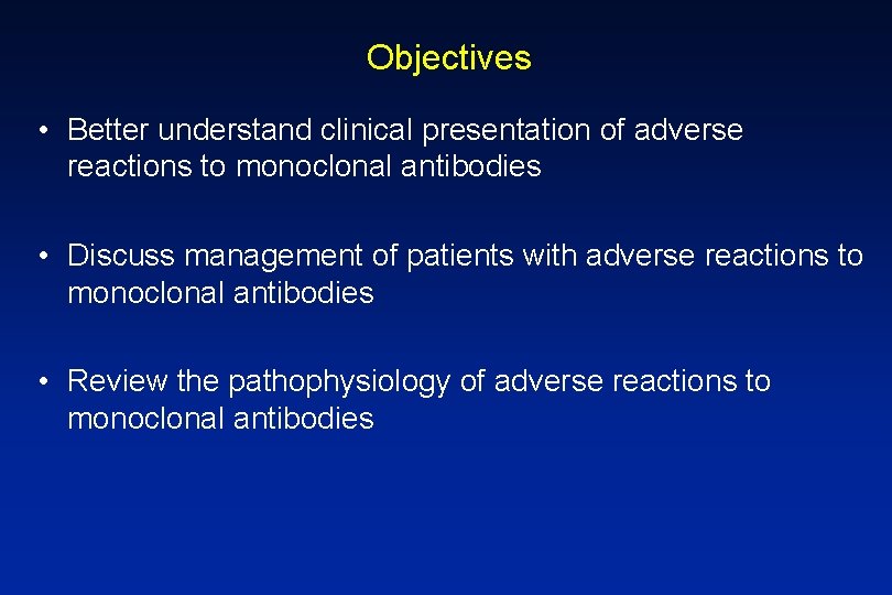 Objectives • Better understand clinical presentation of adverse reactions to monoclonal antibodies • Discuss