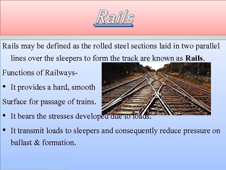 Rails may be defined as the rolled steel sections laid in two parallel lines