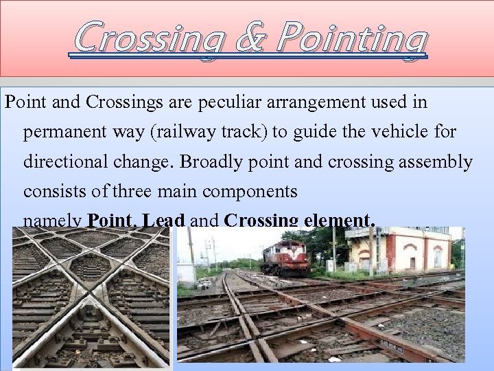 Crossing & Pointing Point and Crossings are peculiar arrangement used in permanent way (railway