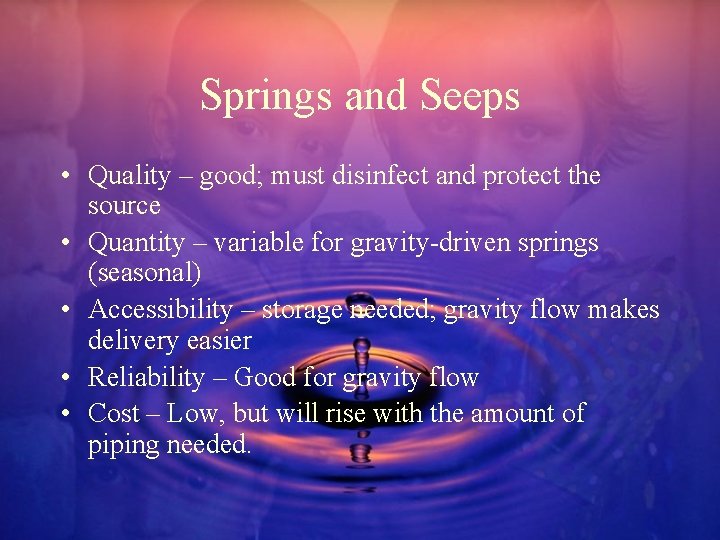 Springs and Seeps • Quality – good; must disinfect and protect the source •