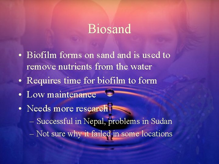 Biosand • Biofilm forms on sand is used to remove nutrients from the water