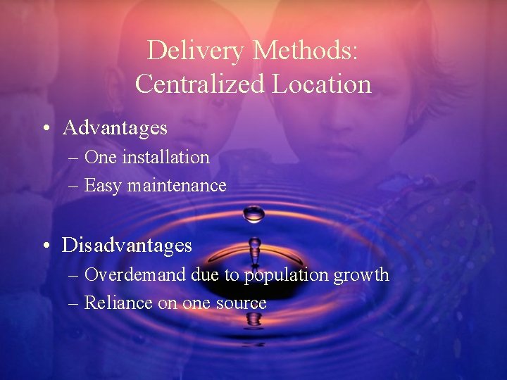 Delivery Methods: Centralized Location • Advantages – One installation – Easy maintenance • Disadvantages