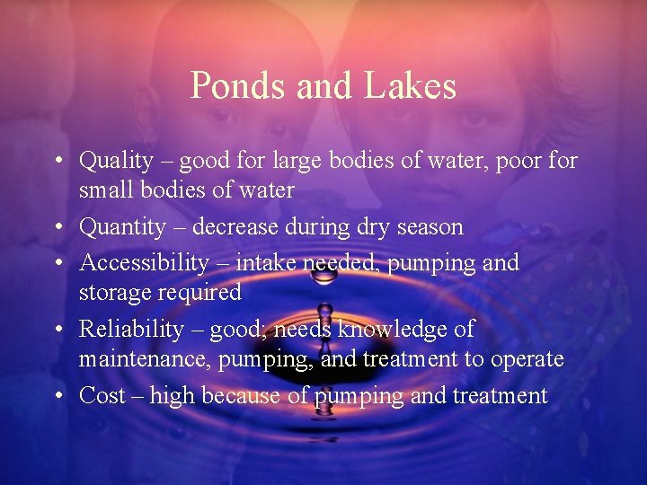 Ponds and Lakes • Quality – good for large bodies of water, poor for