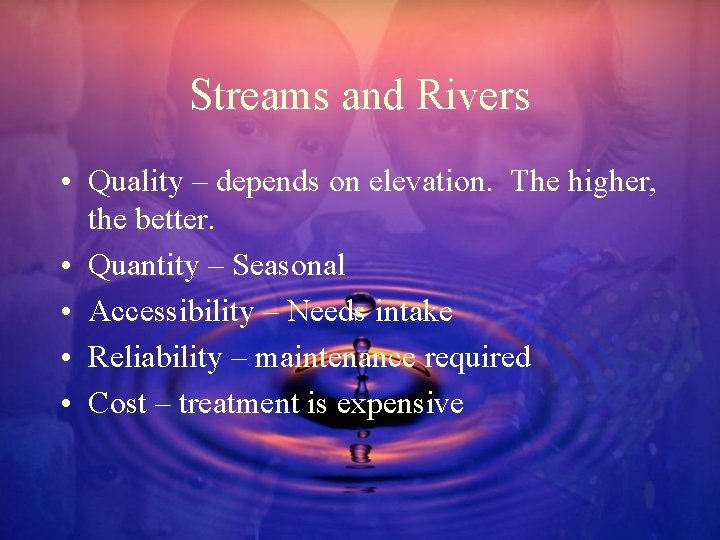 Streams and Rivers • Quality – depends on elevation. The higher, the better. •