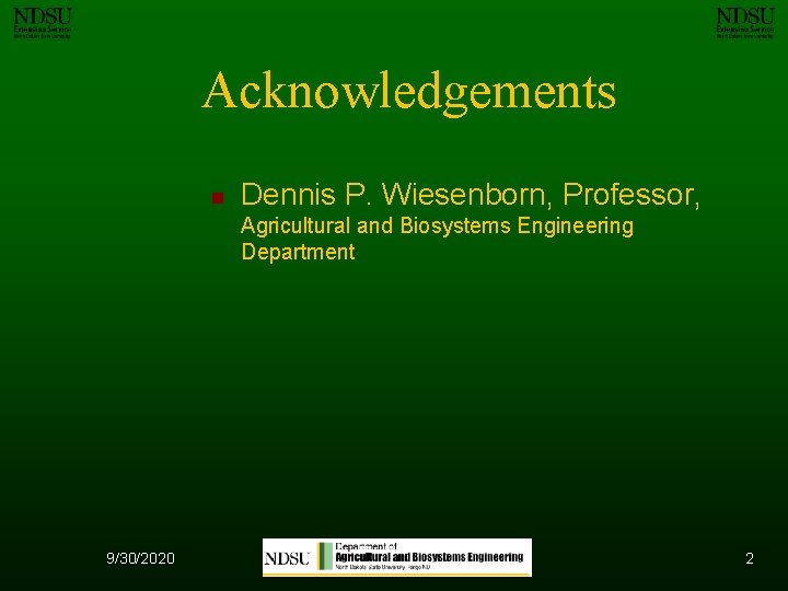 Acknowledgements n Dennis P. Wiesenborn, Professor, Agricultural and Biosystems Engineering Department 9/30/2020 2 