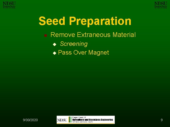 Seed Preparation n Remove Extraneous Material Screening u Pass Over Magnet u 9/30/2020 9