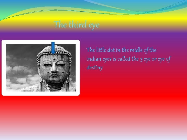 The third eye The little dot in the midle of the indian eyes is