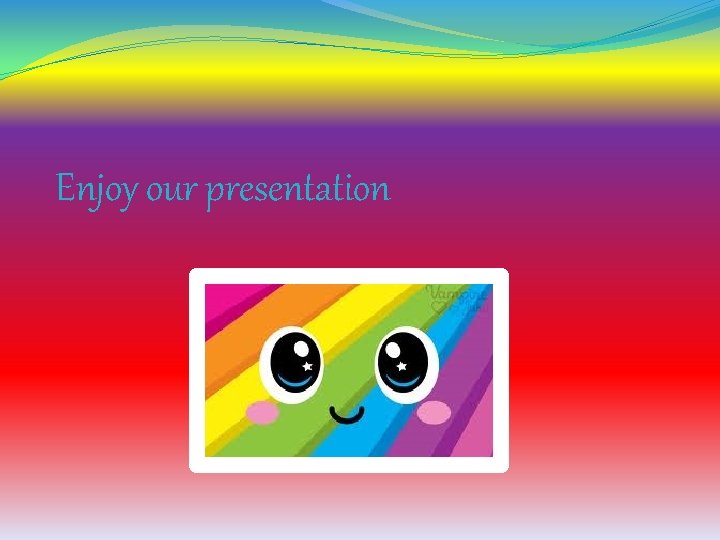 Enjoy our presentation 