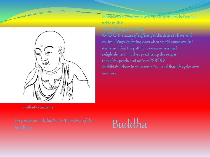 Buddhists don’t believe in any type of gods. they believe in 4 noble truths: