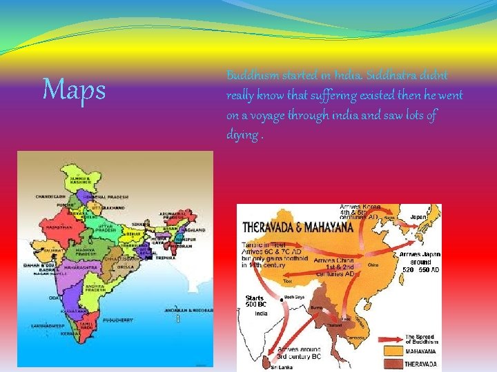 Maps Buddhism started in India. Siddhatra didnt really know that suffering existed then he