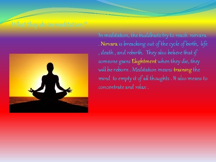 What they do in meditation ? In meditation, the buddhists try to reach nirvara.