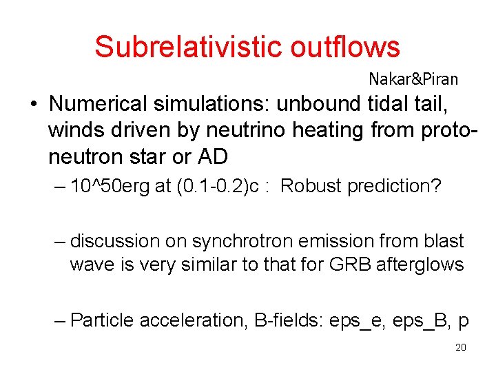 Subrelativistic outflows Nakar&Piran • Numerical simulations: unbound tidal tail, winds driven by neutrino heating