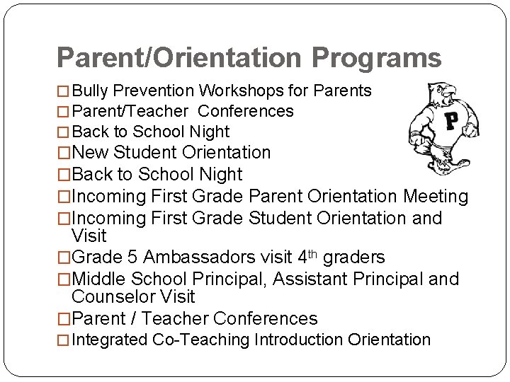Parent/Orientation Programs � Bully Prevention Workshops for Parents � Parent/Teacher Conferences � Back to