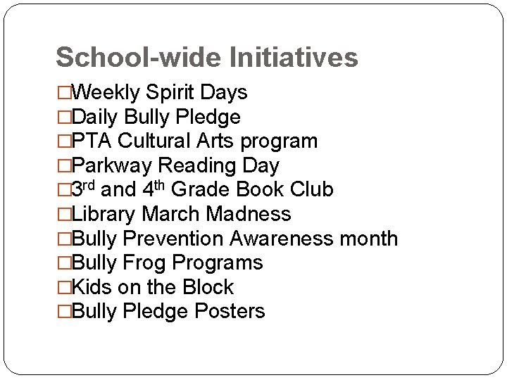 School-wide Initiatives �Weekly Spirit Days �Daily Bully Pledge �PTA Cultural Arts program �Parkway Reading