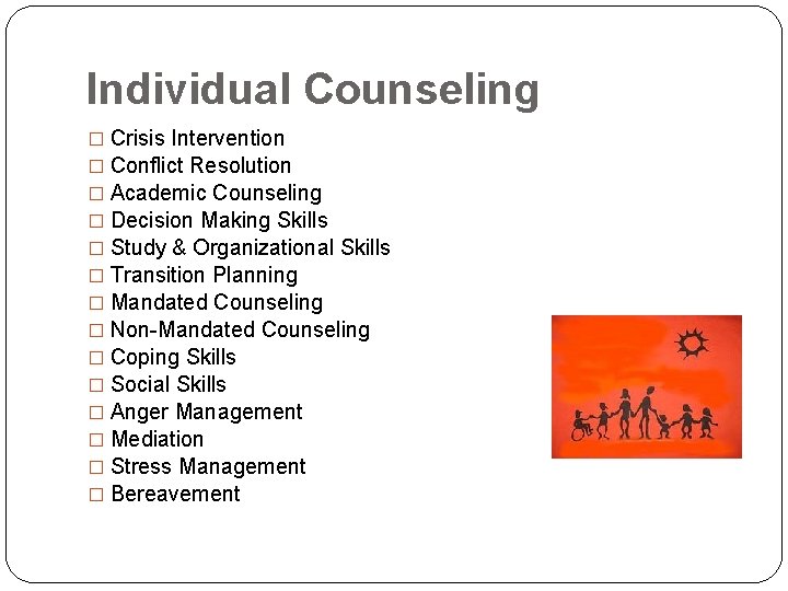 Individual Counseling � Crisis Intervention � Conflict Resolution � Academic Counseling � Decision Making