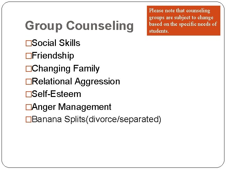 Group Counseling Please note that counseling groups are subject to change based on the