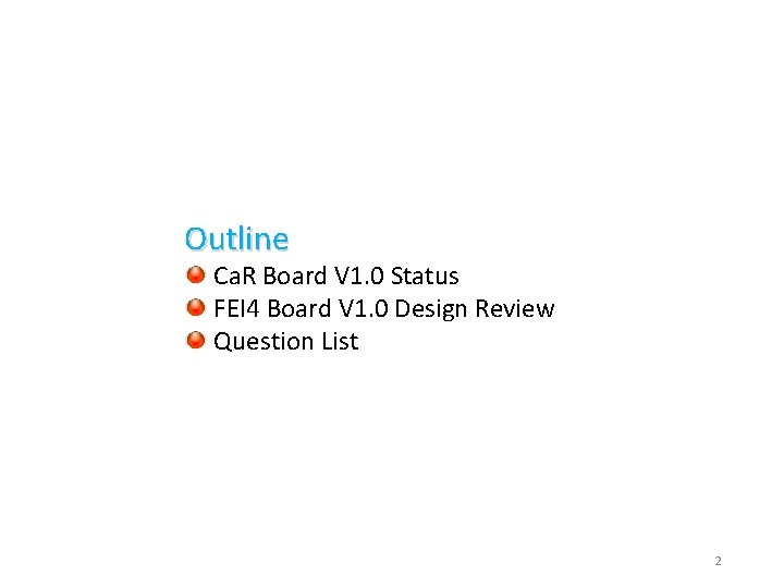 Outline Ca. R Board V 1. 0 Status FEI 4 Board V 1. 0