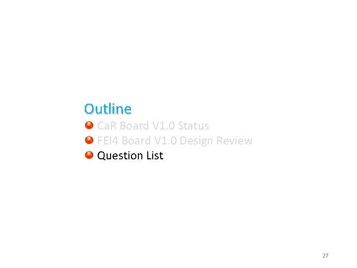 Outline Ca. R Board V 1. 0 Status FEI 4 Board V 1. 0