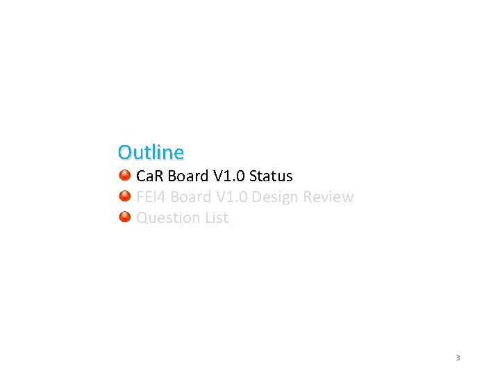 Outline Ca. R Board V 1. 0 Status FEI 4 Board V 1. 0