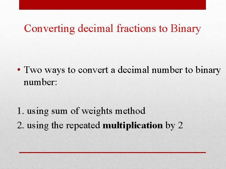 Converting decimal fractions to Binary • Two ways to convert a decimal number to Converting decimal fractions to Binary • Two ways to convert a decimal number to