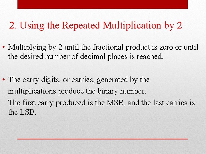 2. Using the Repeated Multiplication by 2 • Multiplying by 2 until the fractional 2. Using the Repeated Multiplication by 2 • Multiplying by 2 until the fractional
