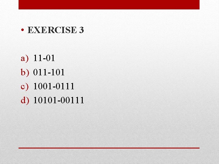 • EXERCISE 3 a) b) c) d) 11 -01 011 -101 1001 -0111 • EXERCISE 3 a) b) c) d) 11 -01 011 -101 1001 -0111