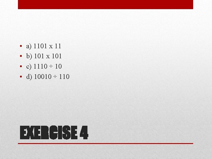• • a) 1101 x 11 b) 101 x 101 c) 1110 ÷ • • a) 1101 x 11 b) 101 x 101 c) 1110 ÷