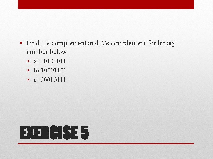 • Find 1’s complement and 2’s complement for binary number below • a) • Find 1’s complement and 2’s complement for binary number below • a)