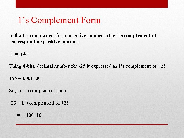 1’s Complement Form In the 1’s complement form, negative number is the 1’s complement 1’s Complement Form In the 1’s complement form, negative number is the 1’s complement