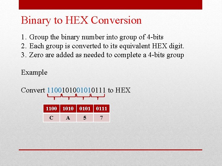 Binary to HEX Conversion 1. Group the binary number into group of 4 -bits Binary to HEX Conversion 1. Group the binary number into group of 4 -bits