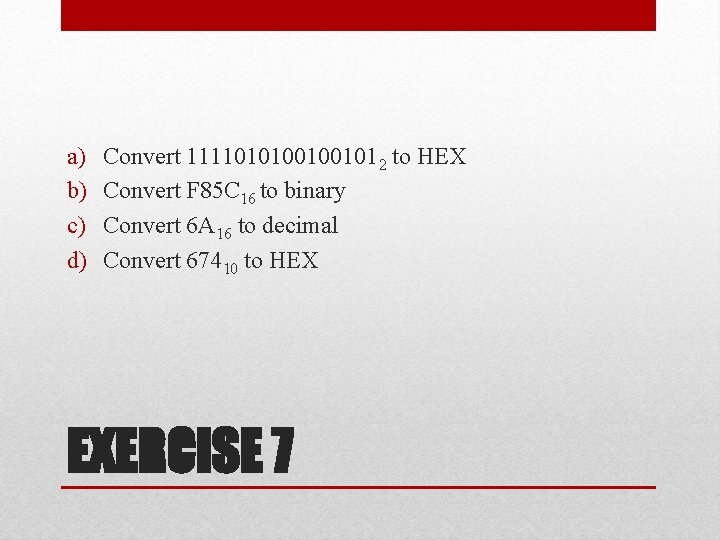 a) b) c) d) Convert 11110101001001012 to HEX Convert F 85 C 16 to a) b) c) d) Convert 11110101001001012 to HEX Convert F 85 C 16 to