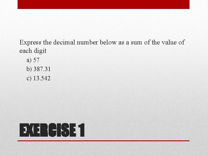 Express the decimal number below as a sum of the value of each digit Express the decimal number below as a sum of the value of each digit